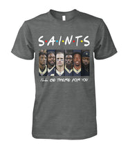 Load image into Gallery viewer, Saints I'll Be There For You Guys Tee