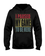 Load image into Gallery viewer, I Pause My Game To Be Here Vintage T-Shirt Hoodie