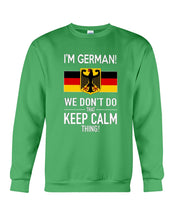 Load image into Gallery viewer, I'm German We Don't Keep Calm Funny Quote T-Shirt Sweatshirt