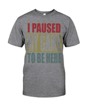 Load image into Gallery viewer, I Pause My Game To Be Here Vintage T-Shirt Guys Tee