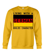 Load image into Gallery viewer, Living With A German Builds Character Quote T-Shirt Gift Sweatshirt