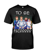 Load image into Gallery viewer, Letterkenny - To Be Fairrr Shirt Sweatshirt