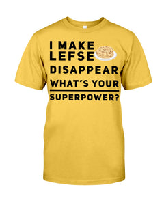 I Make Lefse Disappear Superpower Funny Quote Tee Guys Tee