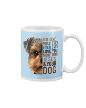 Load image into Gallery viewer, No One Will Ever Ever Ever Love You More Than Dog Gift For Dog Lovers T-Shirt Mug