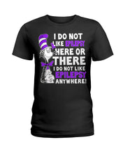 Load image into Gallery viewer, I Do Not Like Epilepsy Anywhere T-Shirt Ladies Tee