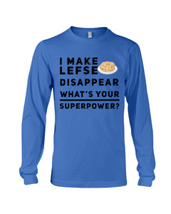 I Make Lefse Disappear Superpower Funny Quote Tee Unisex Long Sleeve