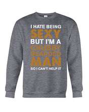 Load image into Gallery viewer, I Hate Being Sexy But Im A Chubby Beard Sweatshirt