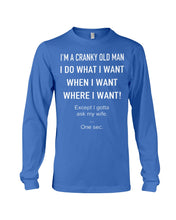 Load image into Gallery viewer, I'm A Cranky Old Man I Do What I Want Quote T-Shirt Unisex Long Sleeve