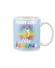 Load image into Gallery viewer, Sorry Girrls I Like Bananas Funny Tee Gift Mug