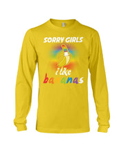 Load image into Gallery viewer, Sorry Girrls I Like Bananas Funny Tee Gift Unisex Long Sleeve