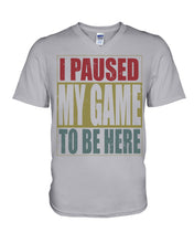Load image into Gallery viewer, I Pause My Game To Be Here Vintage T-Shirt Guys V-Neck