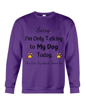 Load image into Gallery viewer, Funny Quote For Dog Lovers Sweatshirt