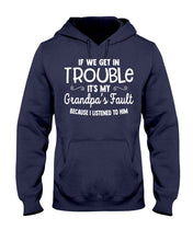 Load image into Gallery viewer, If We Get In Trouble It's My Grandpa Fault Hoodie