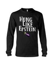 Load image into Gallery viewer, Hung Like Epstein Funny Quote Shirt Unisex Long Sleeve
