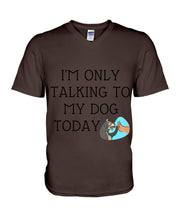 Load image into Gallery viewer, Talking To My Dog Today Quote T-Shirt Guys V-Neck