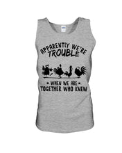 Load image into Gallery viewer, Apparently We&#39;re Trouble When We Are Together Who Knew Unisex Tank Top