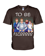 Load image into Gallery viewer, Letterkenny - To Be Fairrr Shirt Guys V-Neck