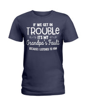 Load image into Gallery viewer, If We Get In Trouble It's My Grandpa Fault Ladies Tee