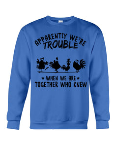 Apparently We're Trouble When We Are Together Who Knew Sweatshirt