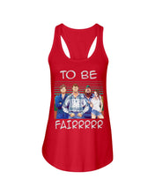 Load image into Gallery viewer, Letterkenny - To Be Fairrr Shirt Ladies Flowy Tank