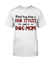 Load image into Gallery viewer, Hair Stylist And Dog Mom Gift For Dog Lovers Funny T-Shirt Guys Tee