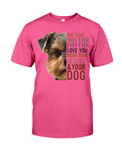 Load image into Gallery viewer, No One Will Ever Ever Ever Love You More Than Dog Gift For Dog Lovers T-Shirt Guys Tee