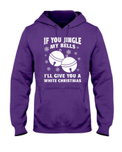 Load image into Gallery viewer, If You Jingle My Bells I'll Give You A White Christmas Hoodie